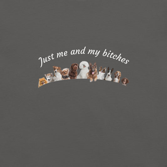 Just Me and My Bitches Unisex t-shirt